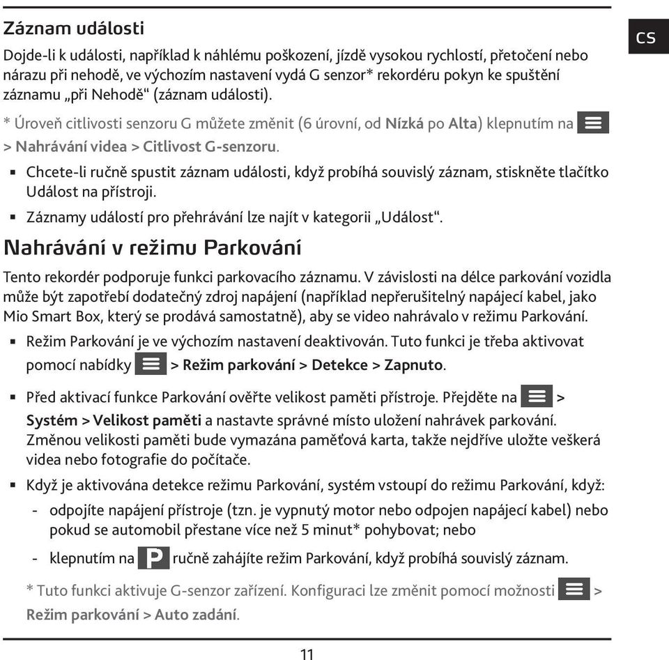 Chcete-li ručně spustit záznam události, když probíhá souvislý záznam, stiskněte tlačítko Událost na přístroji. Záznamy událostí pro přehrávání lze najít v kategorii Událost.