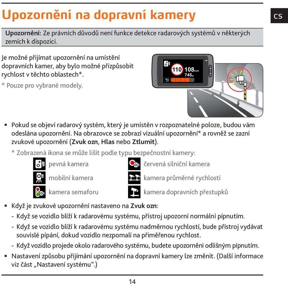 Pokud se objeví radarový systém, který je umístěn v rozpoznatelné poloze, budou vám odeslána upozornění.