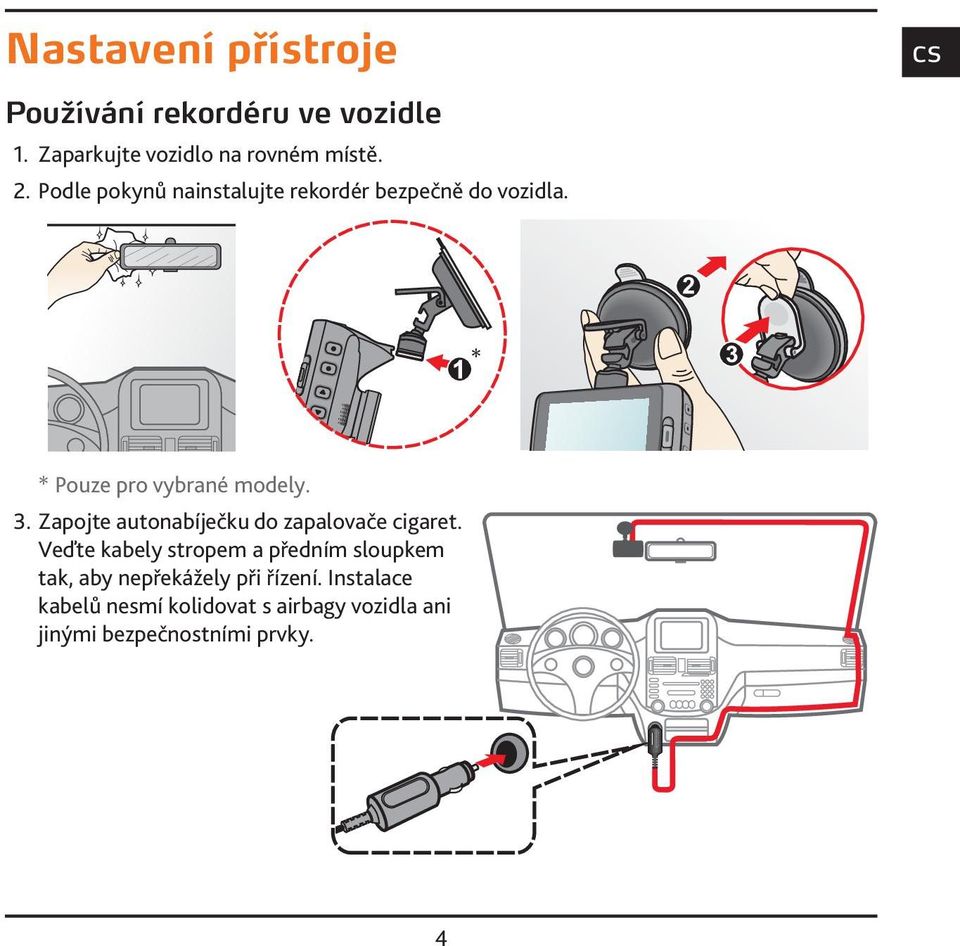 Zapojte autonabíječku do zapalovače cigaret.