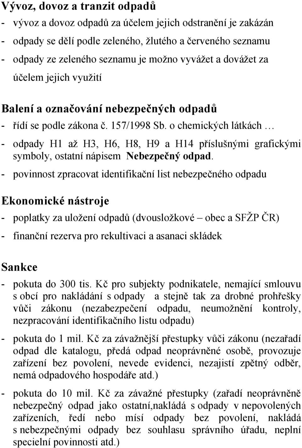 o chemických látkách - odpady H1 až H3, H6, H8, H9 a H14 příslušnými grafickými symboly, ostatní nápisem Nebezpečný odpad.