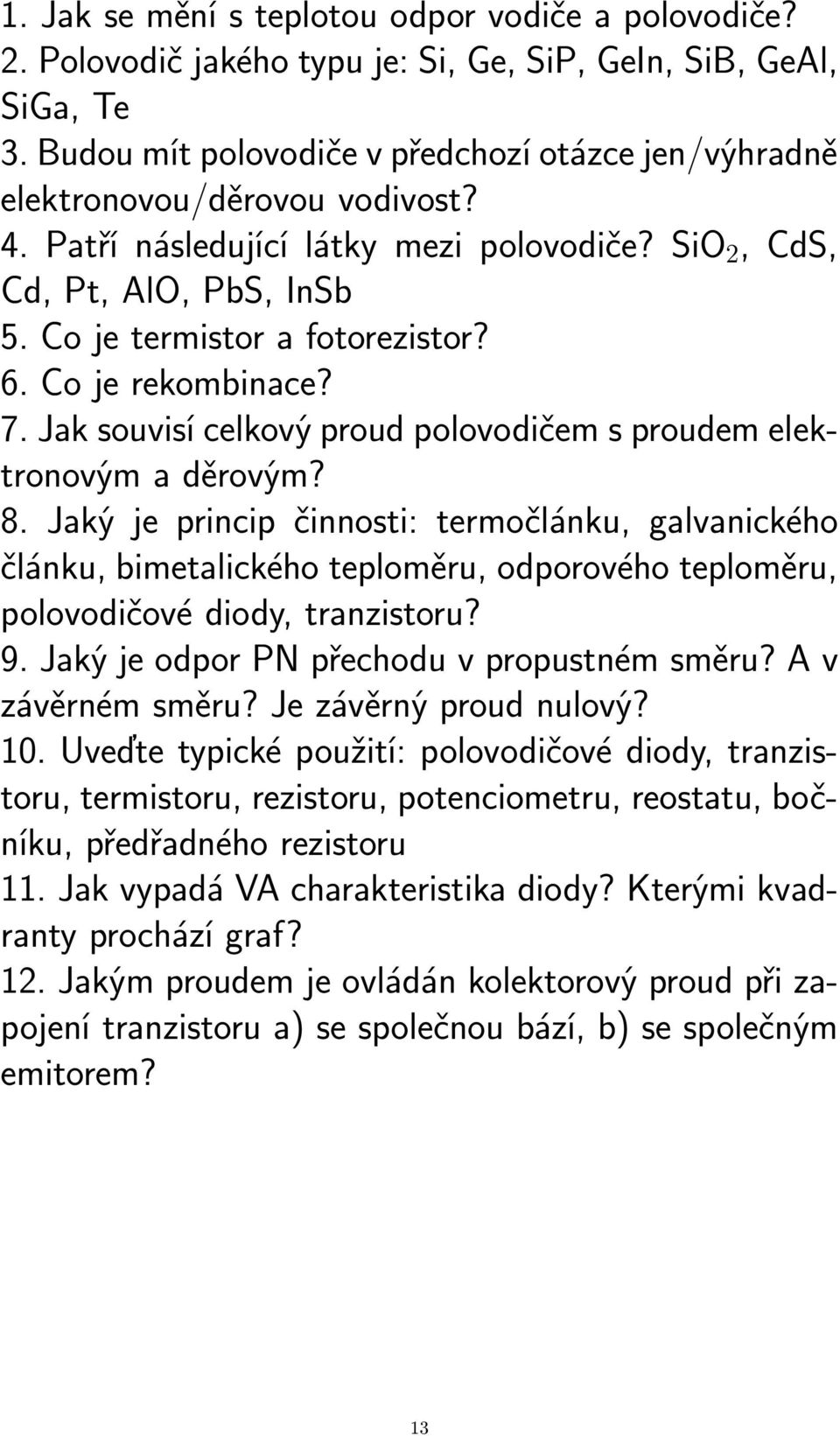 Co je rekombinace? 7. Jak souvisí celkový proud polovodičem s proudem elektronovým a děrovým? 8.