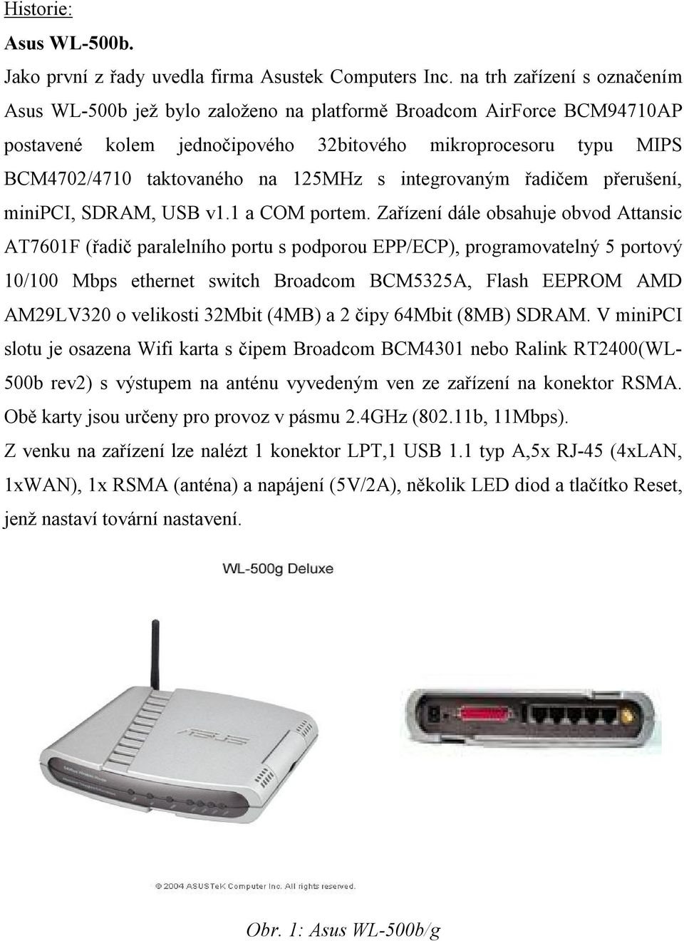 125MHz s integrovaným řadičem přerušení, minipci, SDRAM, USB v1.1 a COM portem.