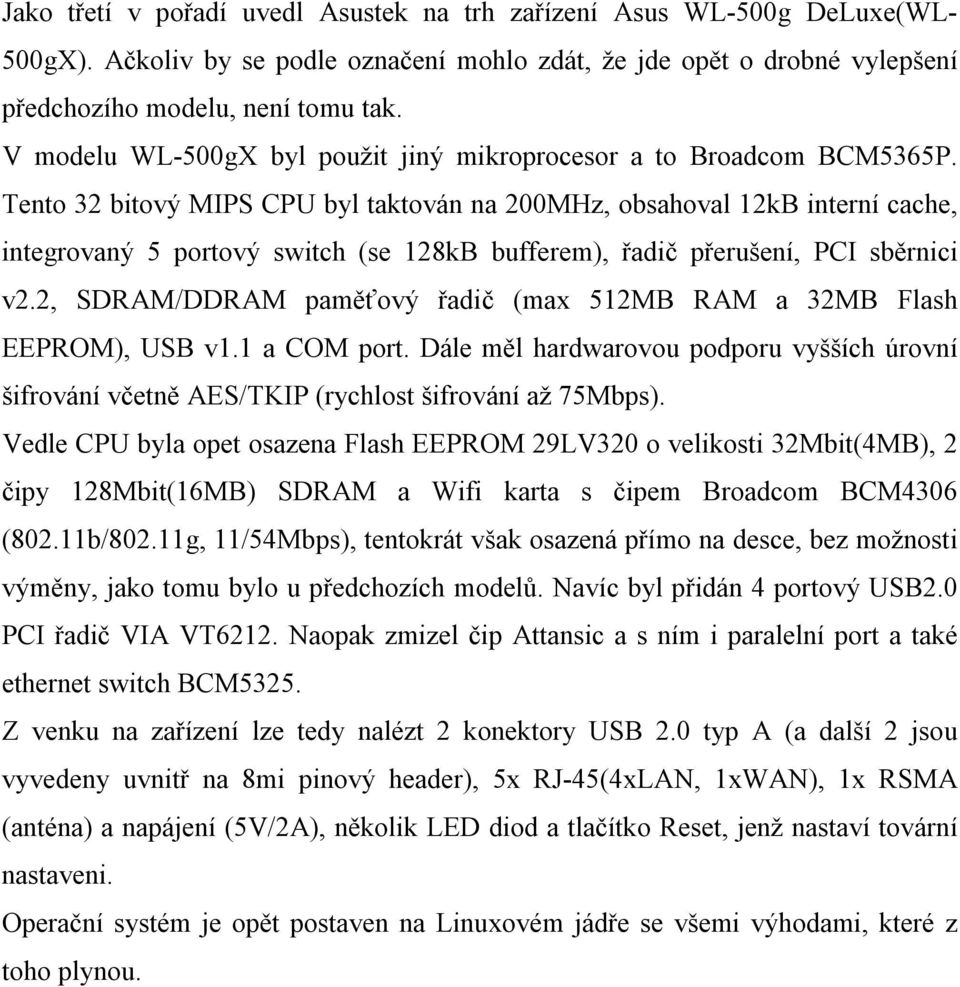 Tento 32 bitový MIPS CPU byl taktován na 200MHz, obsahoval 12kB interní cache, integrovaný 5 portový switch (se 128kB bufferem), řadič přerušení, PCI sběrnici v2.