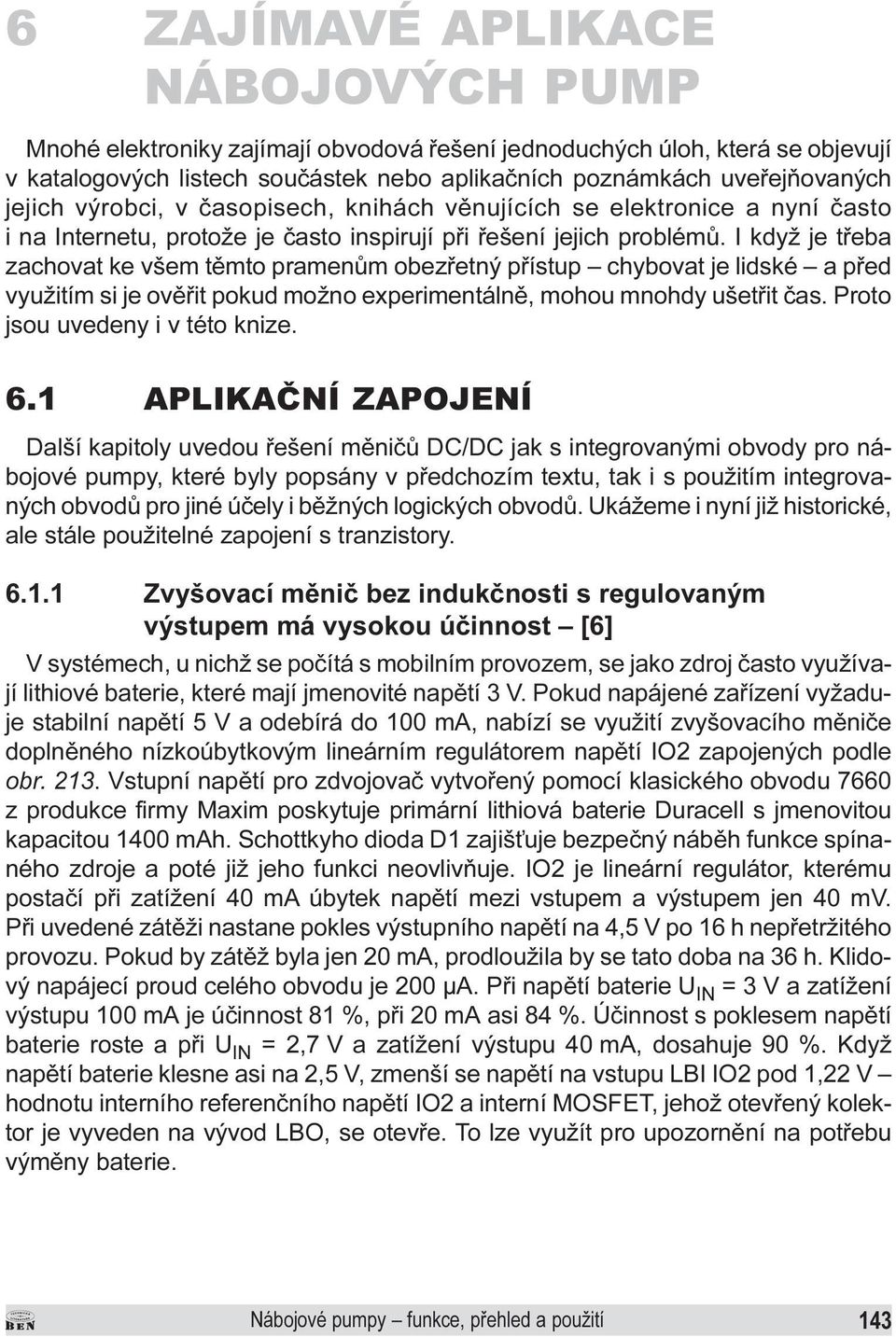 pøístup chybovat je lidské a pøed využitím si je ovìøit pokud možno experimentálnì, mohou mnohdy ušetøit èas Proto jsou uvedeny i v této knize 6 1 APLIKAÈÍ ZAPOJEÍ Další kapitoly uvedou øešení mìnièù