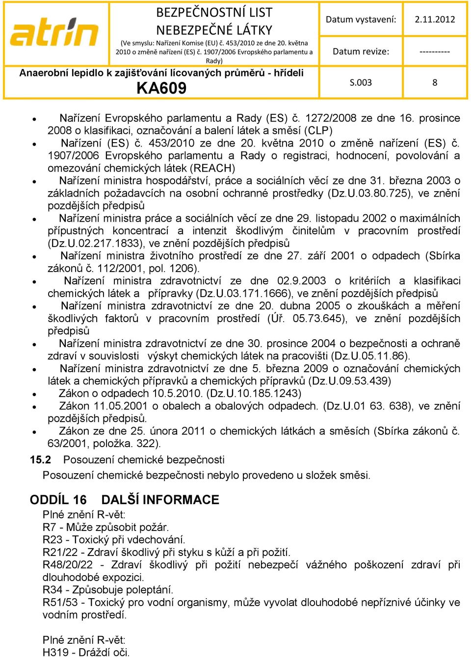 1907/2006 Evropského parlamentu a Rady o registraci, hodnocení, povolování a omezování chemických látek (REACH) Nařízení ministra hospodářství, práce a sociálních věcí ze dne 31.