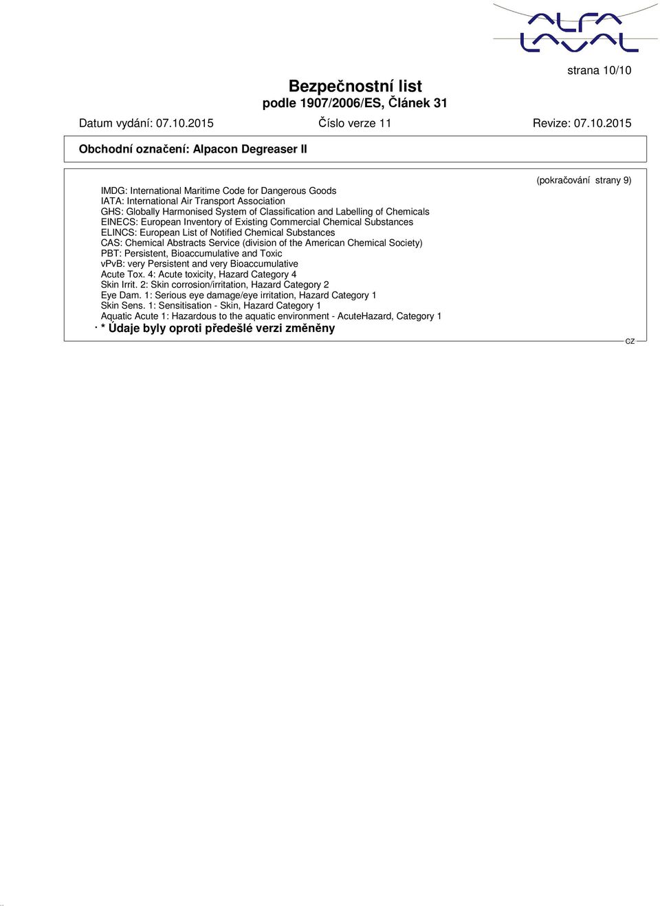 Persistent, Bioaccumulative and Toxic vpvb: very Persistent and very Bioaccumulative Acute Tox. 4: Acute toxicity, Hazard Category 4 Skin Irrit.