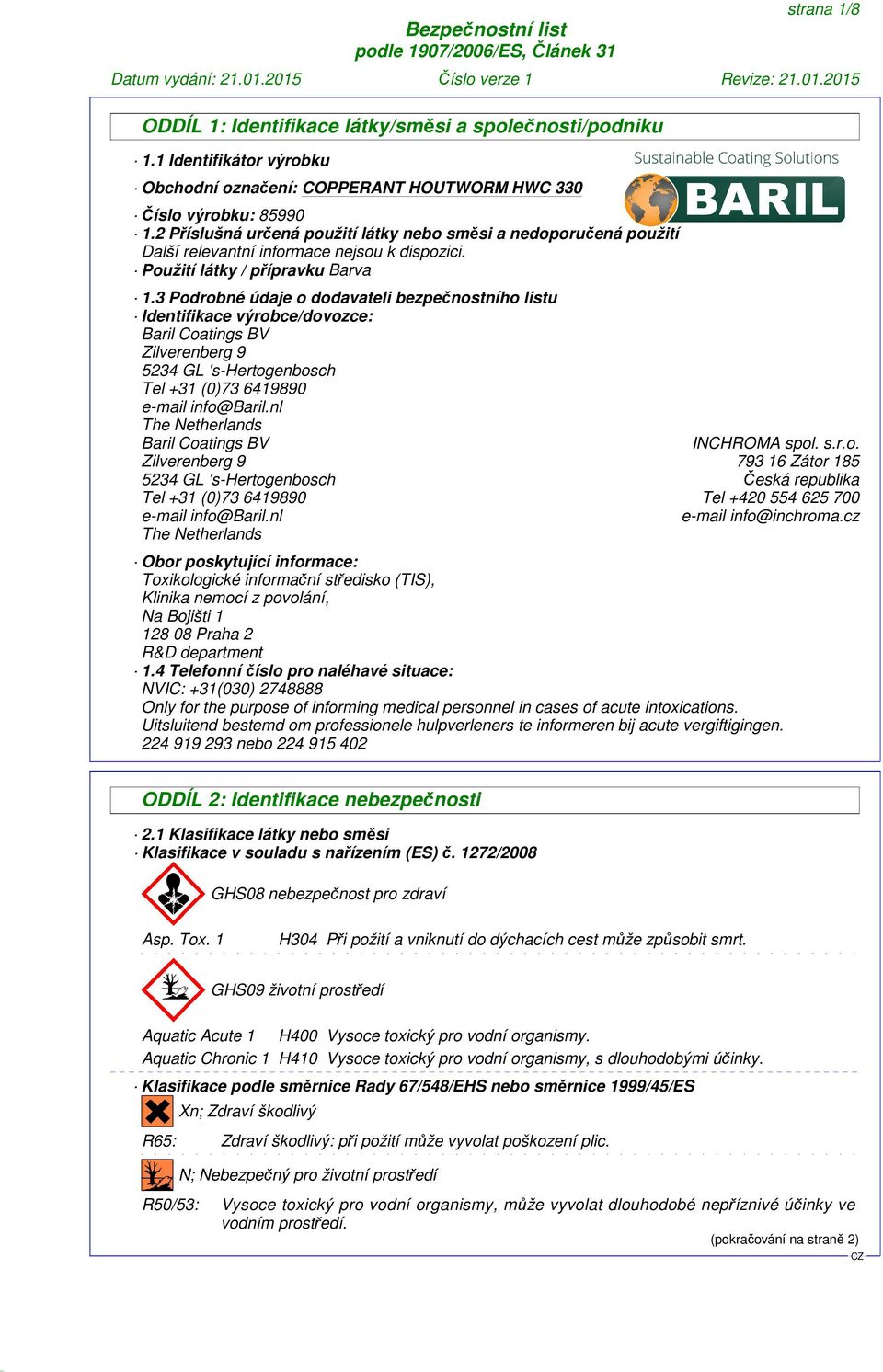 3 Podrobné údaje o dodavateli bezpečnostního listu Identifikace výrobce/dovozce: Baril Coatings BV Zilverenberg 9 5234 GL 's-hertogenbosch Tel +31 (0)73 6419890 e-mail info@baril.