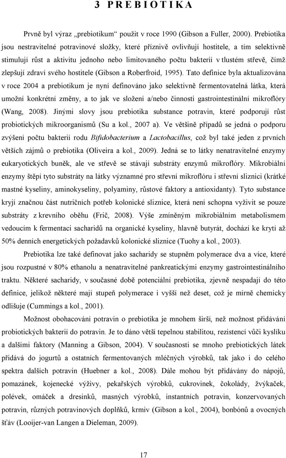 zlepšují zdraví svého hostitele (Gibson a Roberfroid, 1995).