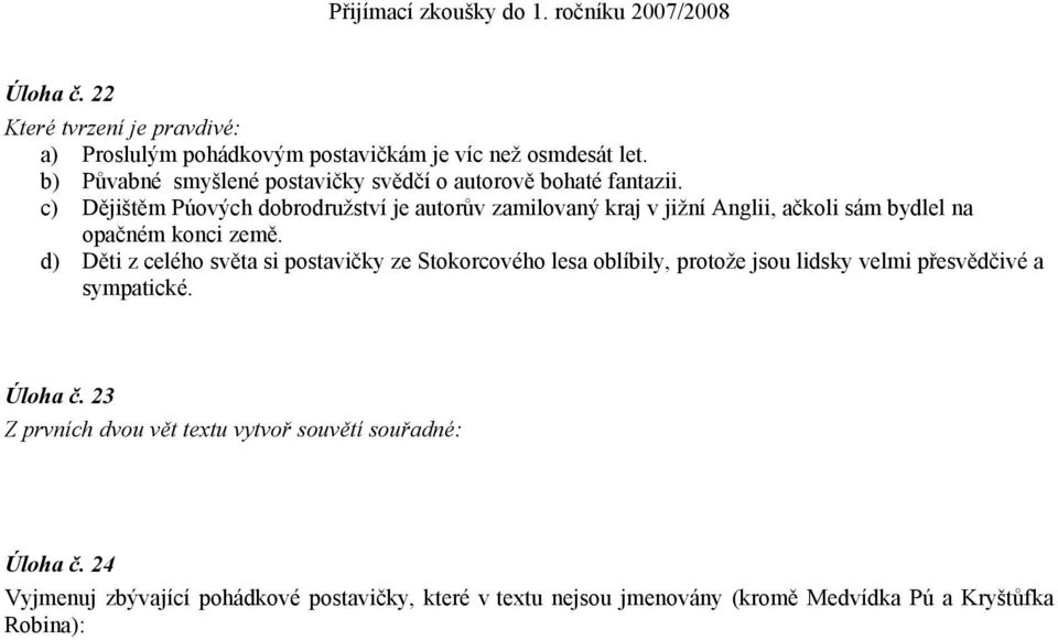 c) Dějištěm Púových dobrodružství je autorův zamilovaný kraj v jižní Anglii, ačkoli sám bydlel na opačném konci země.