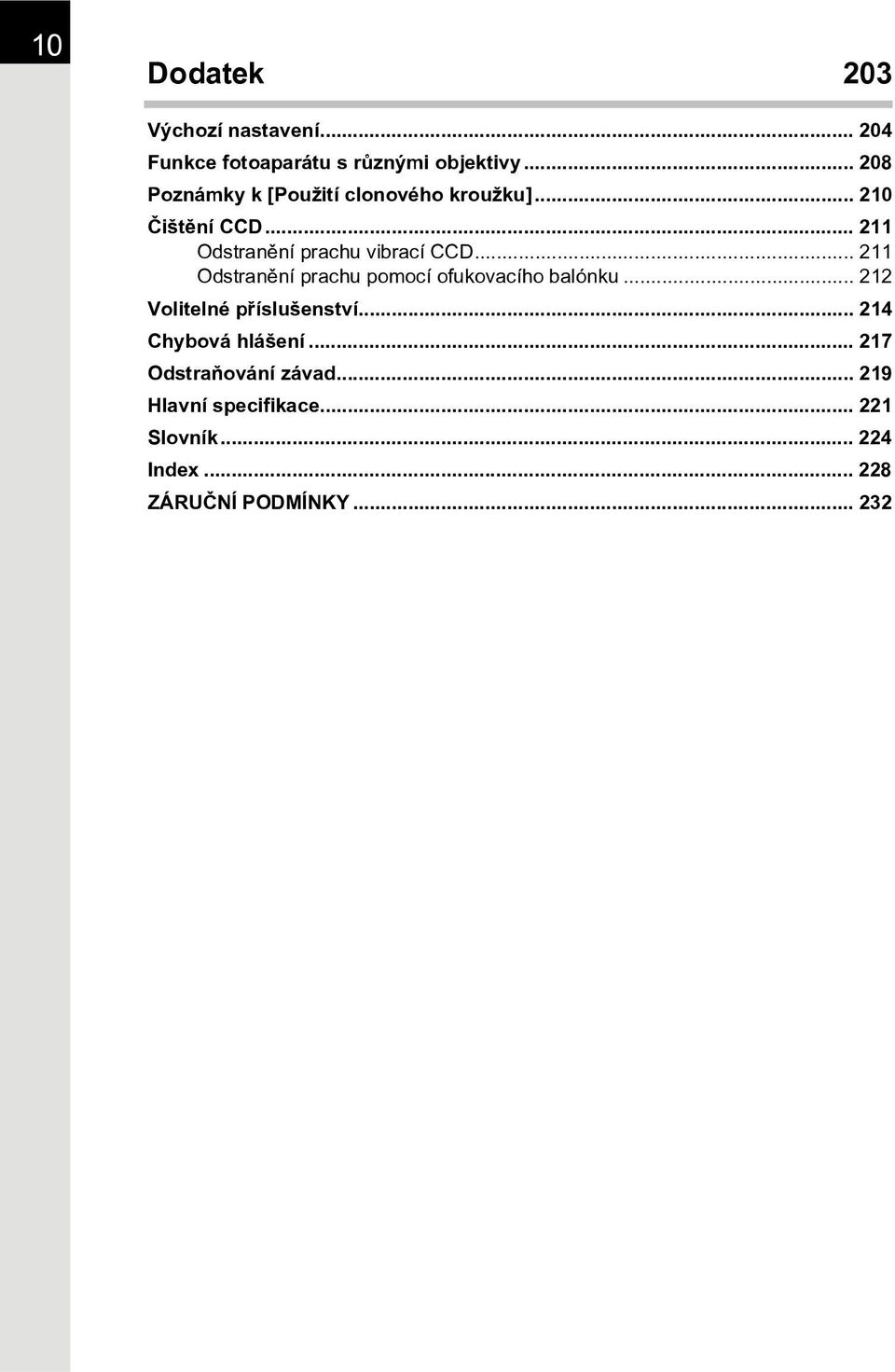 .. 211 Odstranìní prachu pomocí ofukovacího balónku... 212 Volitelné pøíslušenství.