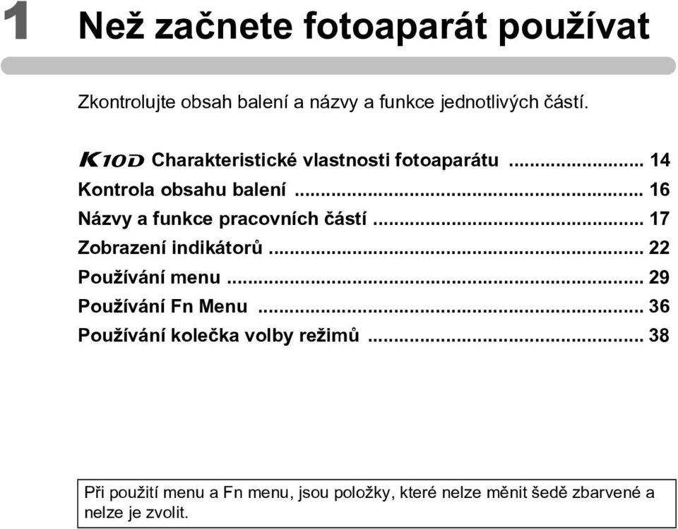 .. 16 Názvy a funkce pracovních èástí... 17 Zobrazení indikátorù... 22 Používání menu.