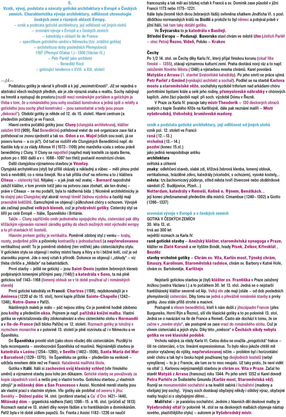zvláštní gotika) architektura doby posledních Pøemyslovcù 1197 (Pøemysl Otakar I.) 1306 (Václav III.) Petr Parléø jako architekt Benedikt Ried gotizující tendence v XVIII. a XIX.