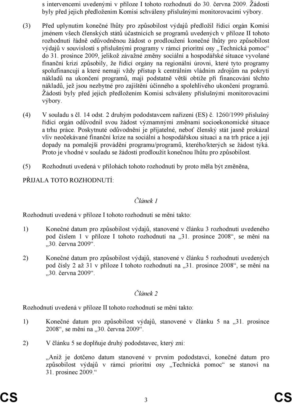 žádost o prodloužení konečné lhůty pro způsobilost výdajů v souvislosti s příslušnými programy v rámci prioritní osy Technická pomoc do 31.