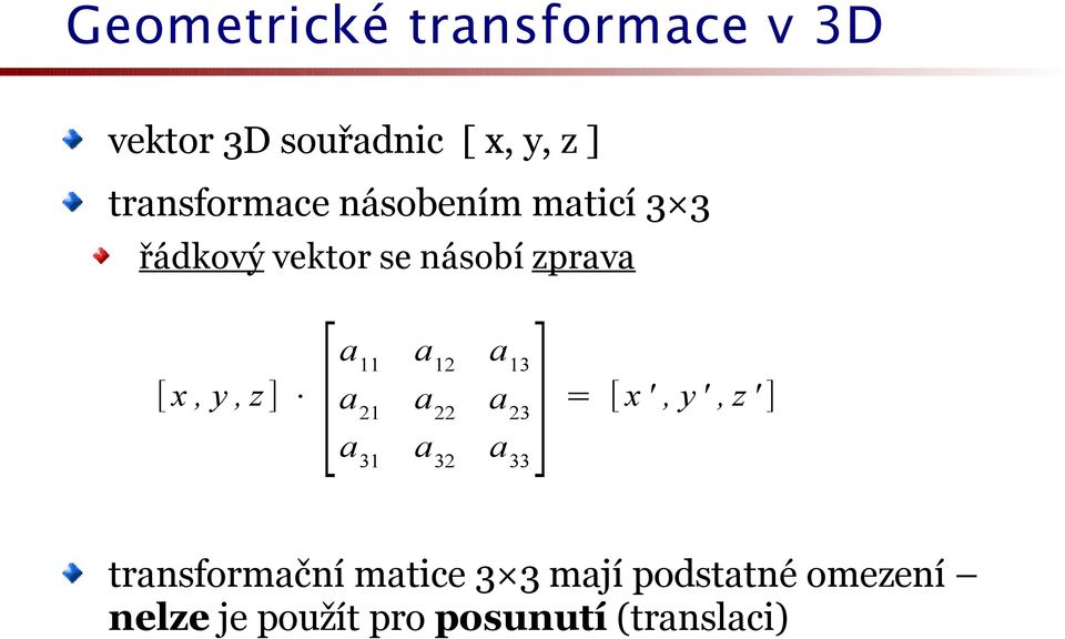 z ] [a 11 a 12 a 13 a 21 a 22 a 23 a 31 a 32 a 33] = [ x ', y ', z ' ]