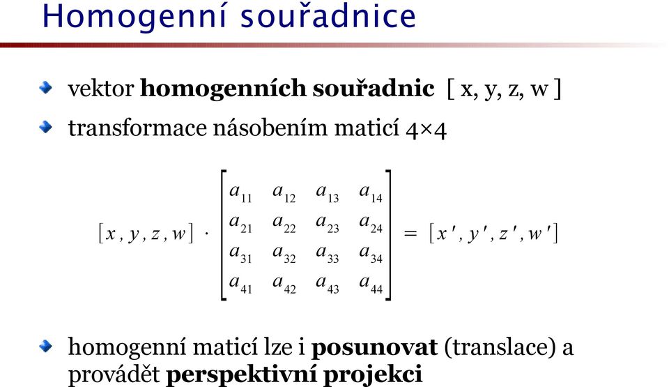 a 22 a 23 a 24 = [ x ', y ', z ', w ' ] a 31 a 32 a 33 a 34 a 41 a 42 a 43