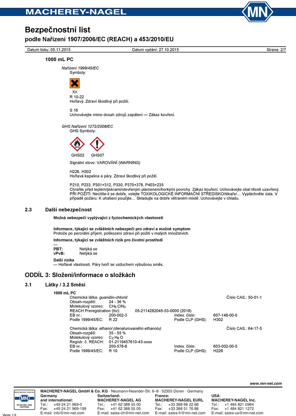 P210, P233, P301+312, P330, P370+378, P403+235 Chraňte před teplem/jiskrami/otevřeným plamenem/horkými povrchy. Zákaz kouření. Uchovávejte obal těsně uzavřený.