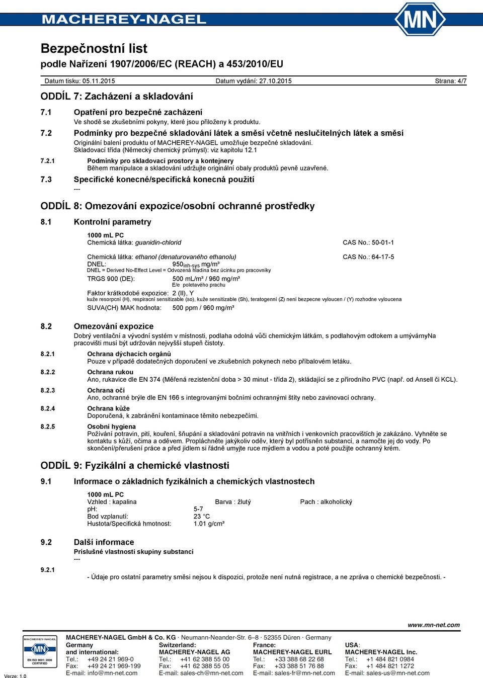 1 Kontrolní parametry Chemická látka: guanidin-chlorid CAS No.: 50-01-1 Chemická látka: ethanol (denaturovaného ethanolu) CAS No.