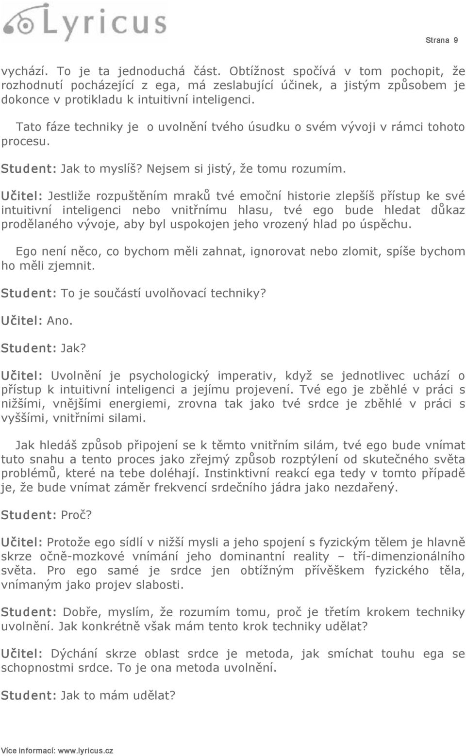 Tato fáze techniky je o uvolnění tvého úsudku o svém vývoji v rámci tohoto procesu. Student: Jak to myslíš? Nejsem si jistý, že tomu rozumím.