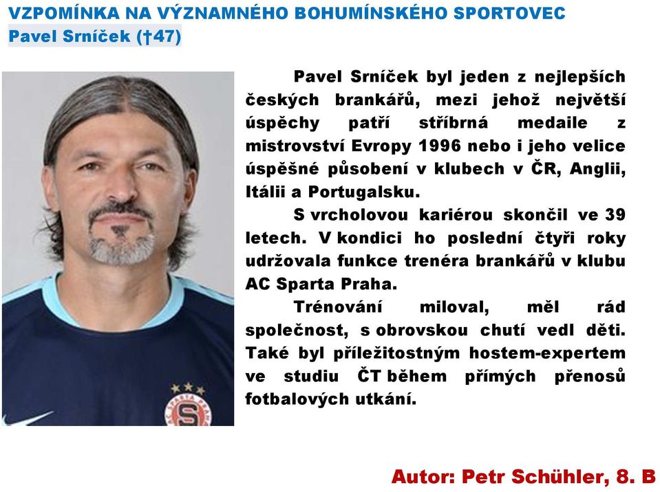 S vrcholovou kariérou skončil ve 39 letech. V kondici ho poslední čtyři roky udržovala funkce trenéra brankářů v klubu AC Sparta Praha.