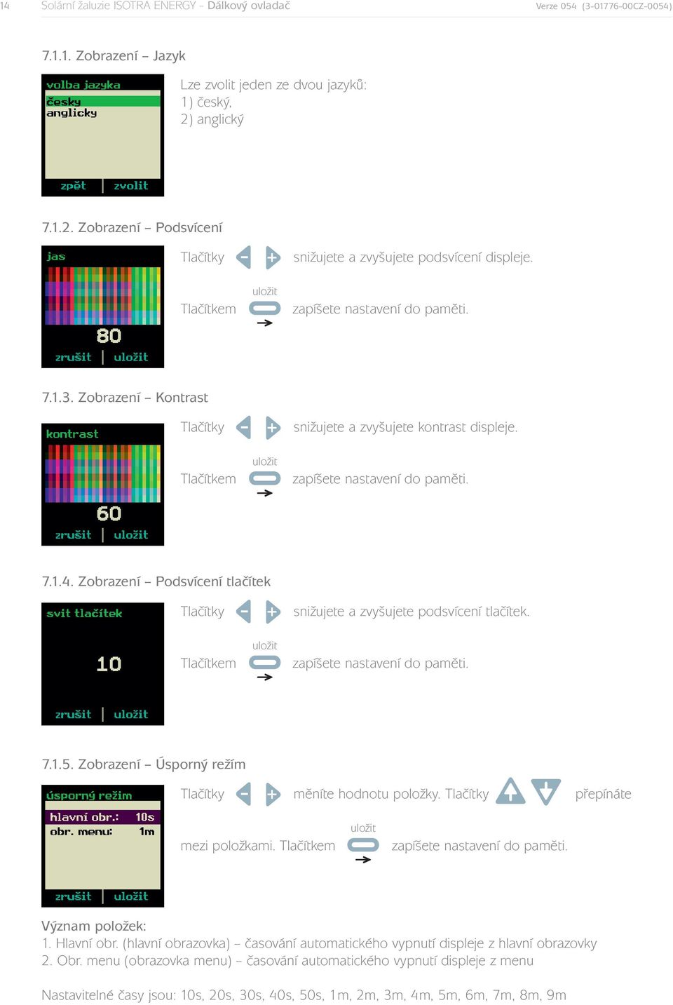 Zobrazení Kontrast Tlačítky Tlačítkem uložit snižujete a zvyšujete kontrast displeje. zapíšete nastavení do paměti. 7.1.4.