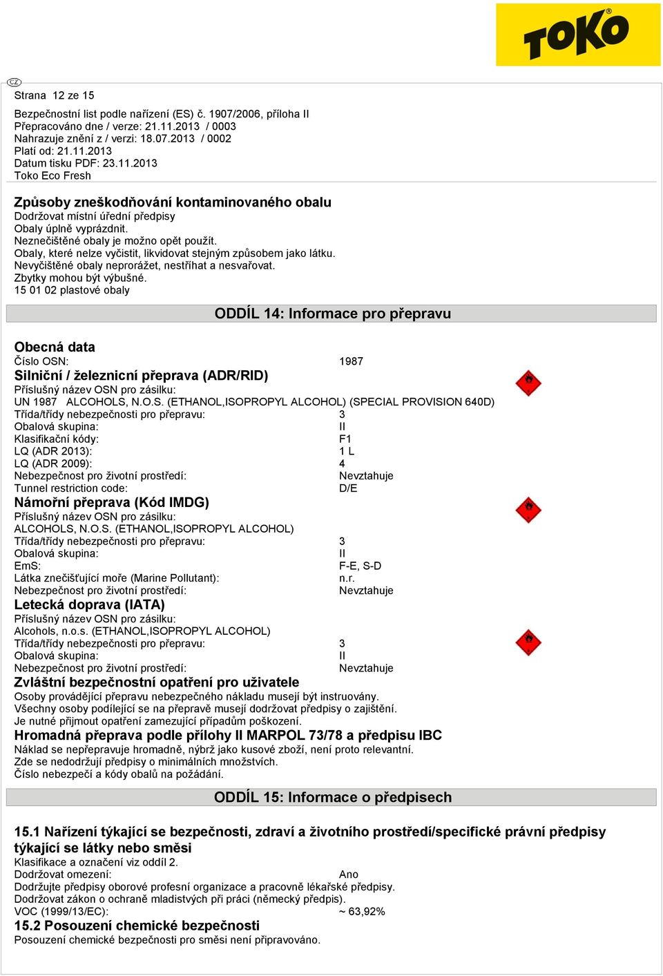 15 01 02 plastové obaly ODDÍL 14: Informace pro přepravu Obecná data Číslo OSN