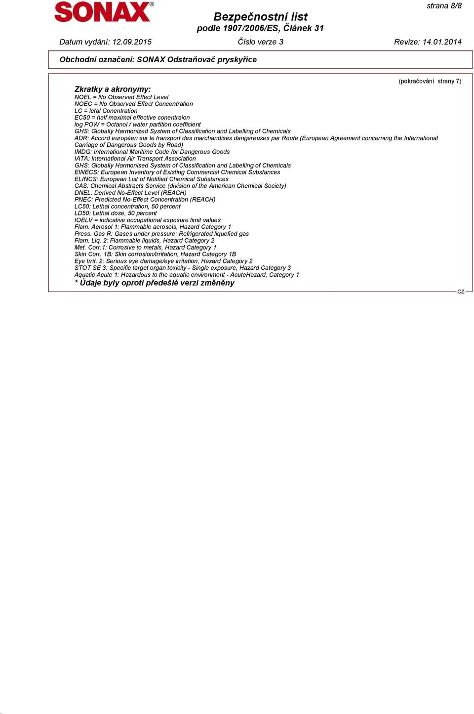 (European Agreement concerning the International Carriage of Dangerous Goods by Road) IMDG: International Maritime Code for Dangerous Goods IATA: International Air Transport Association GHS: Globally