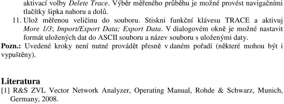 V dialogovém okně je možné nastavit formát uložených dat do ASCII souboru a název souboru s uloženými daty. Pozn.