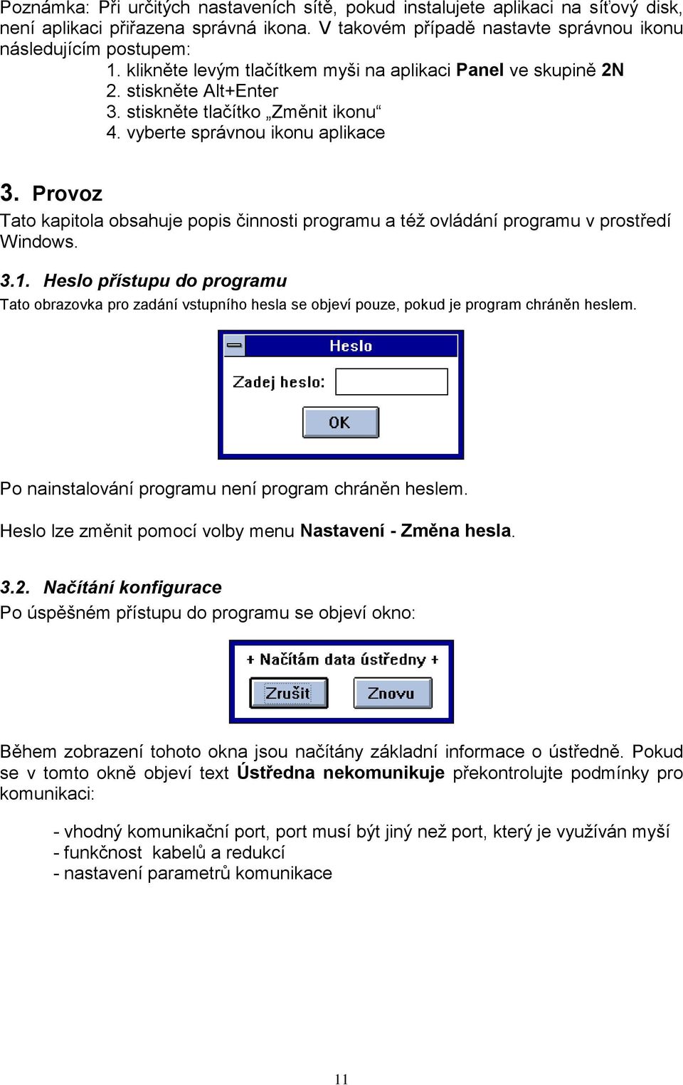 Provoz Tato kapitola obsahuje popis činnosti programu a též ovládání programu v prostředí Windows. 3.1.