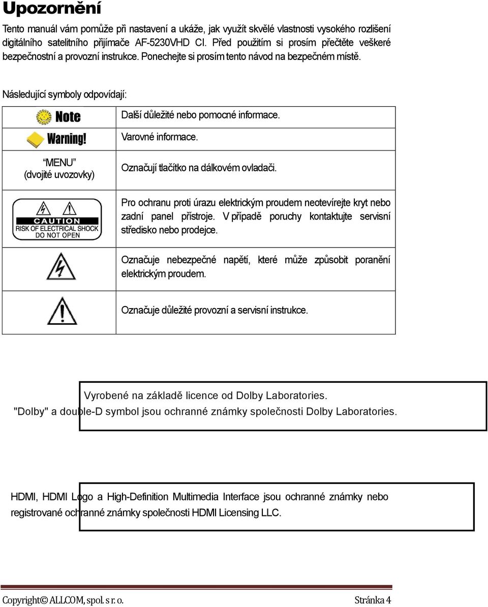 Varovné informace. MENU (dvojité uvozovky) Označují tlačítko na dálkovém ovladači. Pro ochranu proti úrazu elektrickým proudem neotevírejte kryt nebo zadní panel přístroje.