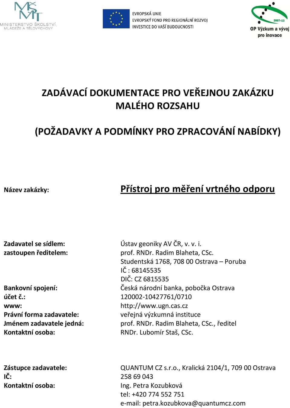 Studentská 1768, 70800 Ostrava Poruba IČ : 68145535 DIČ: CZ 6815535 Bankovní spojení: Česká národní banka, pobočka Ostrava účet č.: 120002-10427761/0710 www: http://www.ugn.cas.