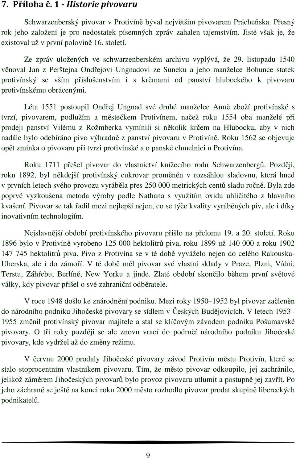 listopadu 1540 věnoval Jan z Perštejna Ondřejovi Ungnadovi ze Suneku a jeho manželce Bohunce statek protivínský se vším příslušenstvím i s krčmami od panství hlubockého k pivovaru protivínskému