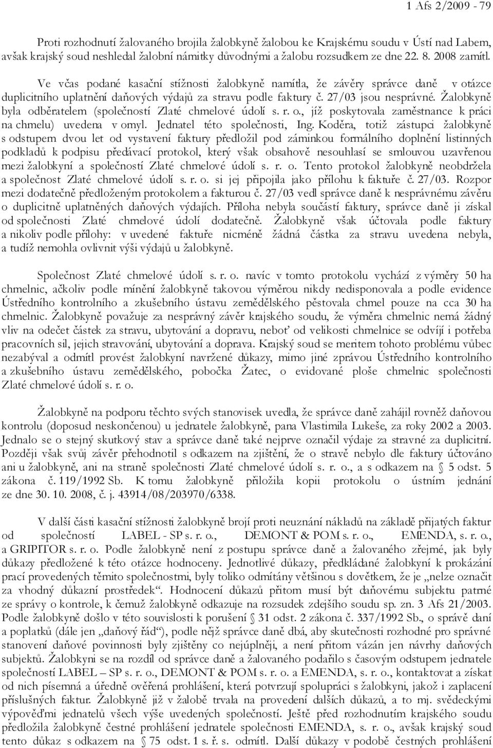 Žalobkyně byla odběratelem (společností Zlaté chmelové údolí s. r. o., jíž poskytovala zaměstnance k práci na chmelu) uvedena v omyl. Jednatel této společnosti, Ing.