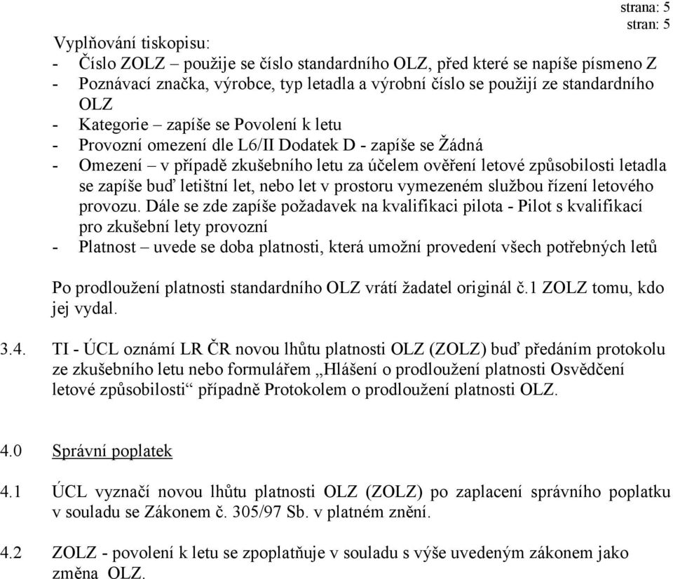 let, nebo let v prostoru vymezeném službou řízení letového provozu.