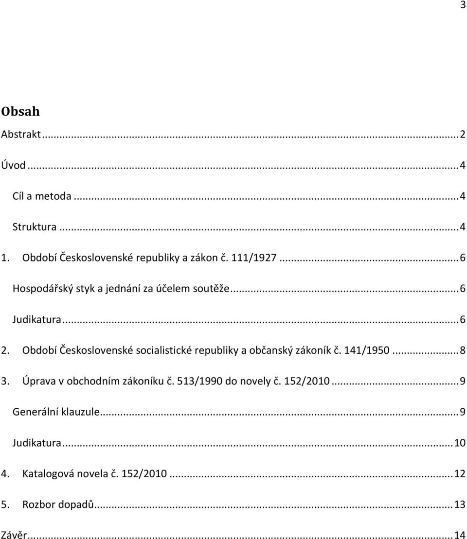 Období Československé socialistické republiky a občanský zákoník č. 141/1950... 8 3. Úprava v obchodním zákoníku č.