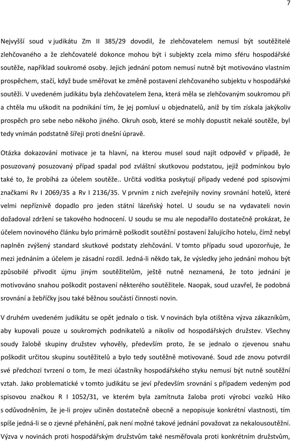 V uvedeném judikátu byla zlehčovatelem žena, která měla se zlehčovaným soukromou při a chtěla mu uškodit na podnikání tím, že jej pomluví u objednatelů, aniž by tím získala jakýkoliv prospěch pro