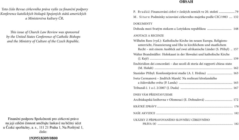 B r a d á č: Financování církví v českých zemích ve 20. století... 79 M. S i t a r z: Podmínky zcizování církevního majetku podle CIC/1983.