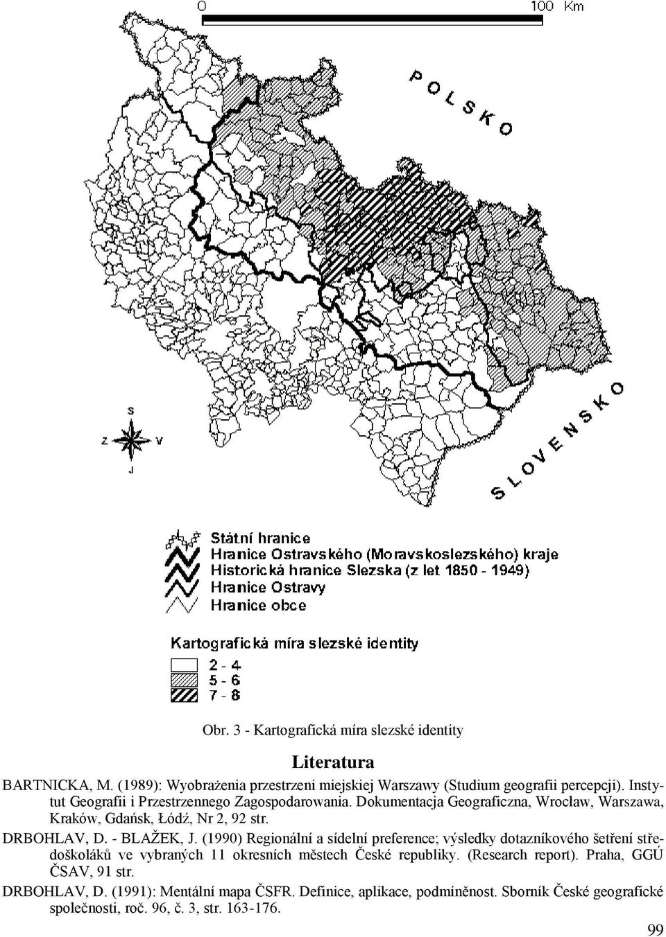 - BLAŅEK, J. (1990) Regionální a sídelní preference; výsledky dotazníkového ńetření středońkoláků ve vybraných 11 okresních městech České republiky.