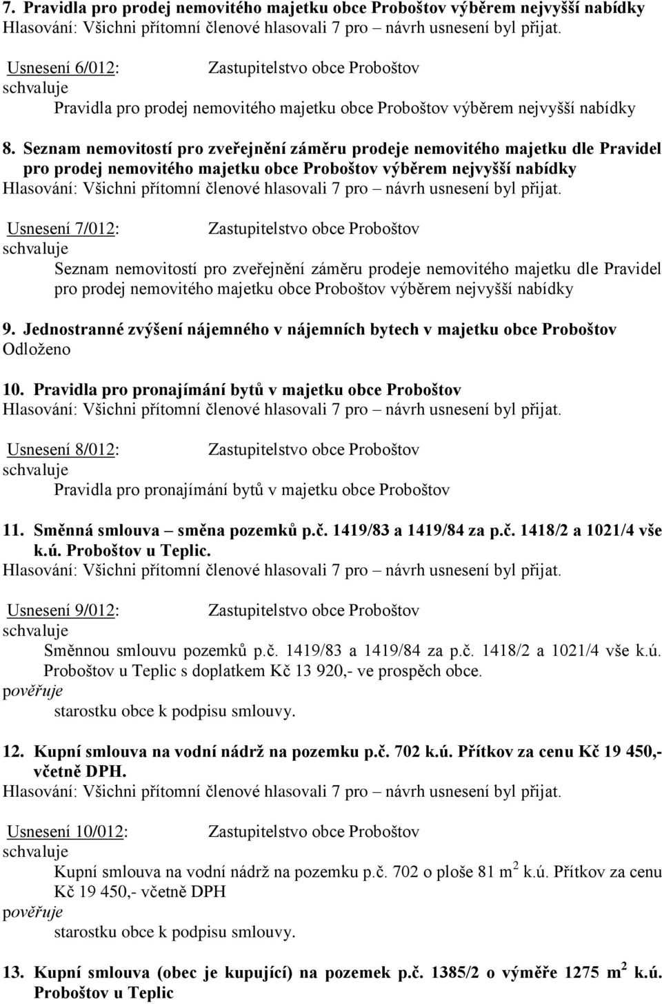 zveřejnění záměru prodeje nemovitého majetku dle Pravidel pro prodej nemovitého majetku obce Proboštov výběrem nejvyšší nabídky 9.