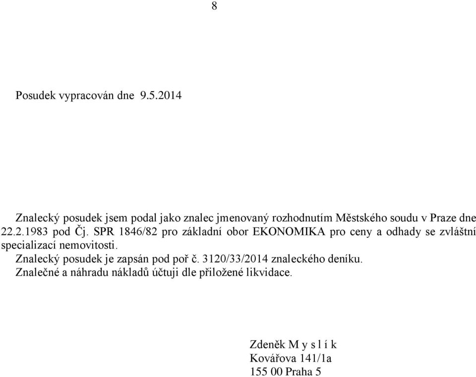 SPR 1846/82 pro základní obor EKONOMIKA pro ceny a odhady se zvláštní specializací nemovitosti.