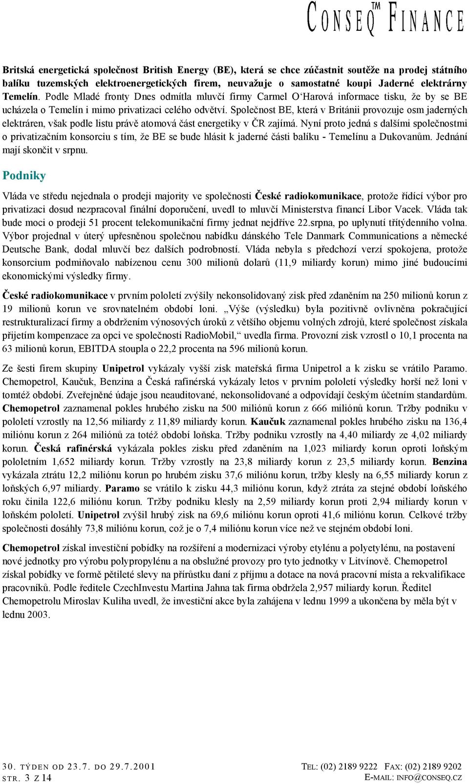 Společnost BE, která v Británii provozuje osm jaderných elektráren, však podle listu právě atomová část energetiky v ČR zajímá.