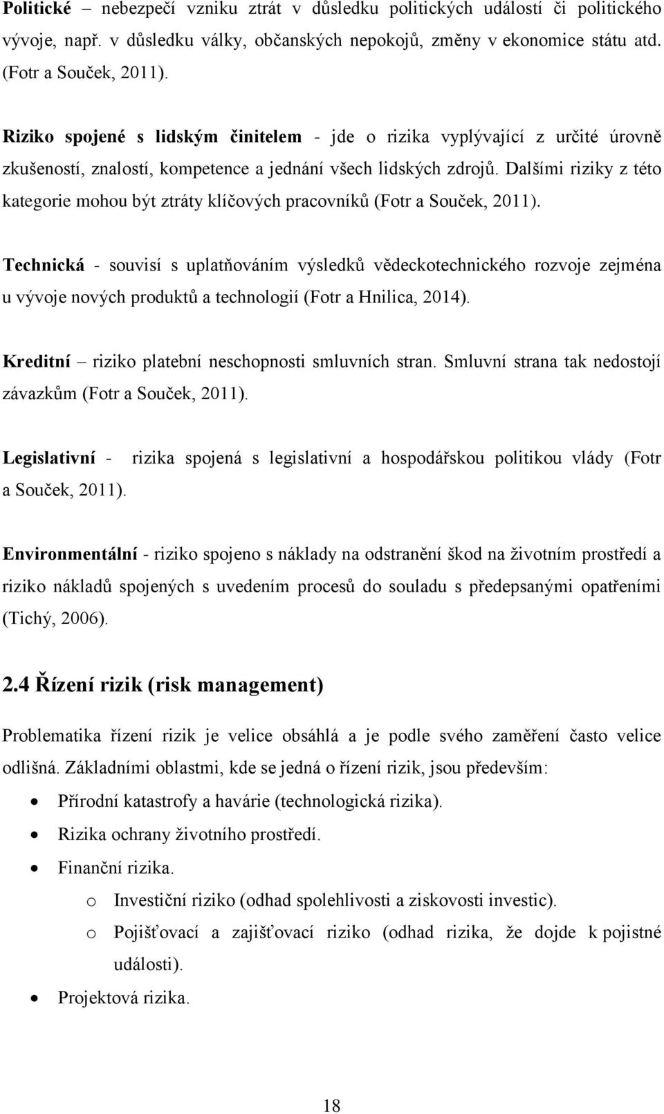 Dalšími riziky z této kategorie mohou být ztráty klíčových pracovníků (Fotr a Souček, 2011).