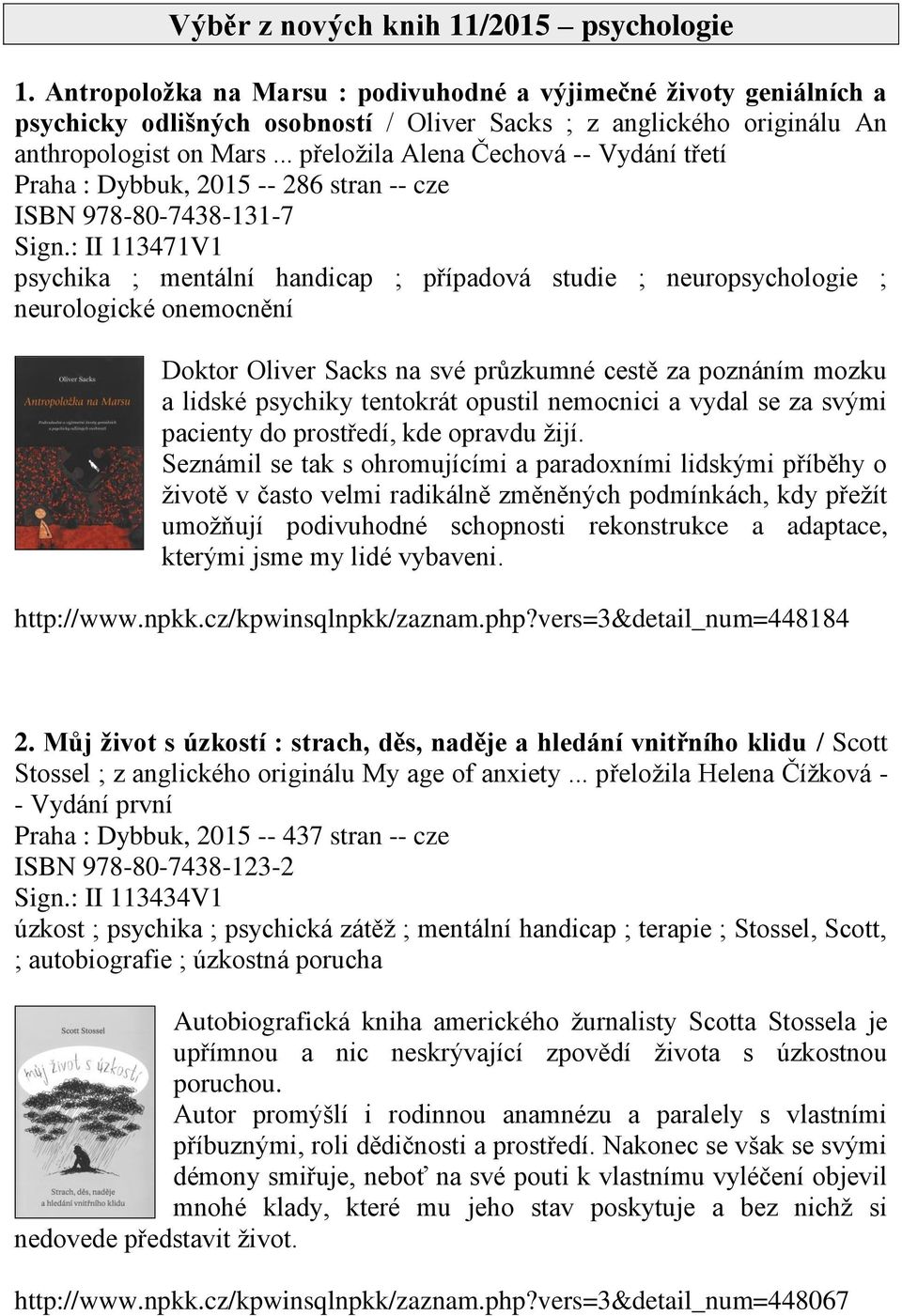 .. přeložila Alena Čechová -- Vydání třetí Praha : Dybbuk, 2015 -- 286 stran -- cze ISBN 978-80-7438-131-7 Sign.