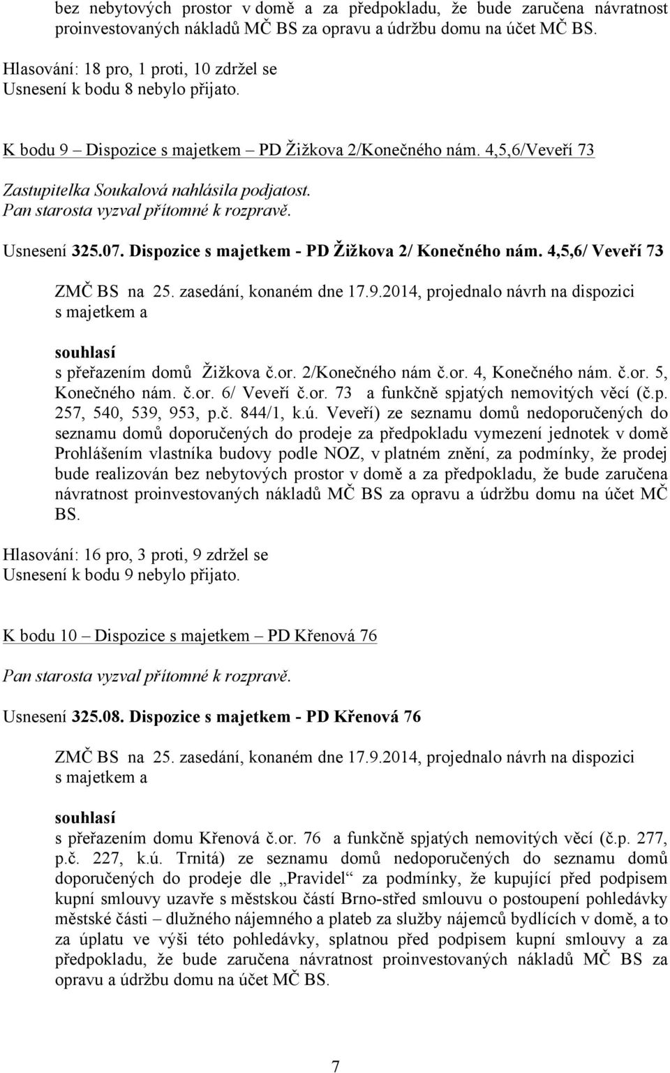 Usnesení 325.07. Dispozice s majetkem - PD Žižkova 2/ Konečného nám. 4,5,6/ Veveří 73 s přeřazením domů Žižkova č.or. 2/Konečného nám č.or. 4, Konečného nám. č.or. 5, Konečného nám. č.or. 6/ Veveří č.