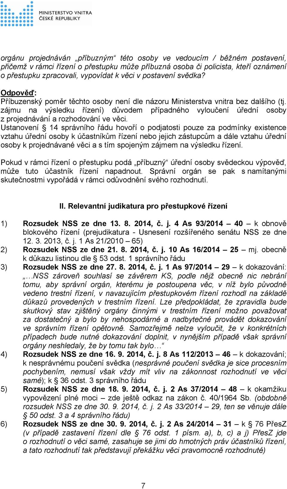 zájmu na výsledku řízení) důvodem případného vyloučení úřední osoby z projednávání a rozhodování ve věci.