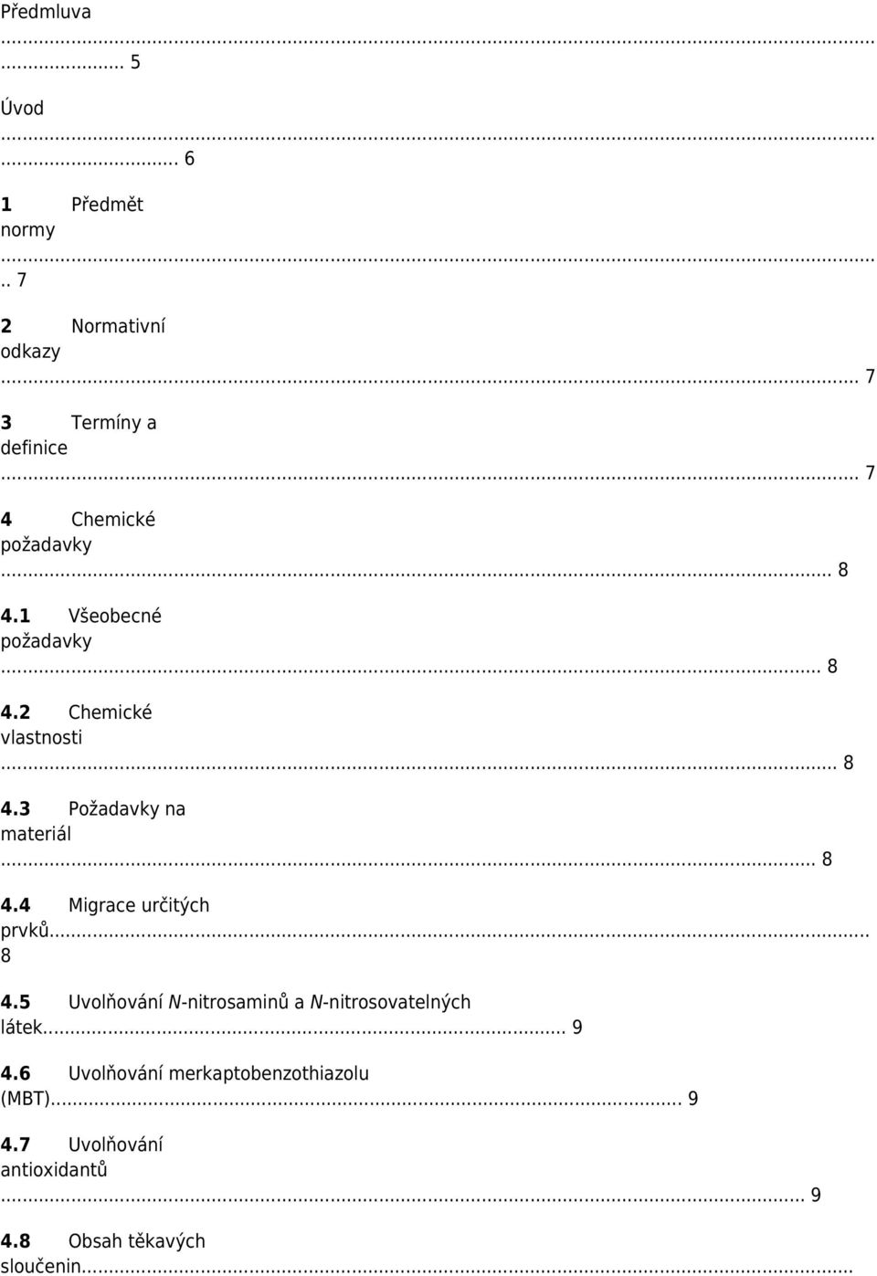 .. 8 4.4 Migrace určitých prvků... 8 4.5 Uvolňování N-nitrosaminů a N-nitrosovatelných látek... 9 4.