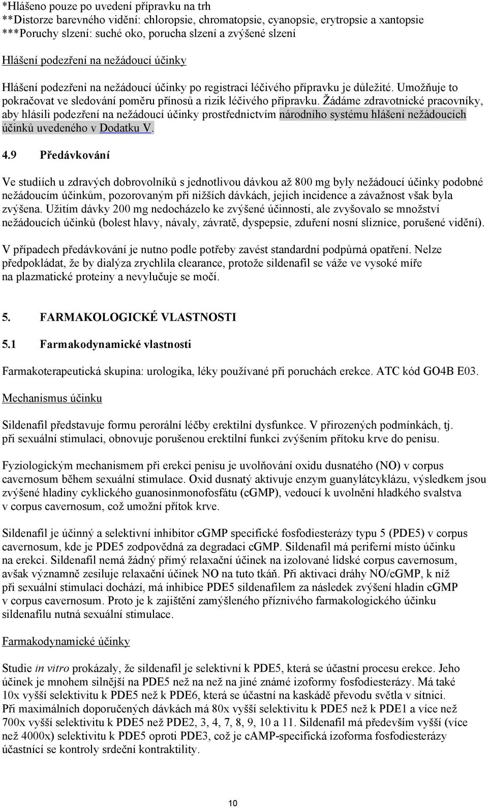 Žádáme zdravotnické pracovníky, aby hlásili podezření na nežádoucí účinky prostřednictvím národního systému hlášení nežádoucích účinků uvedeného v Dodatku V. 4.