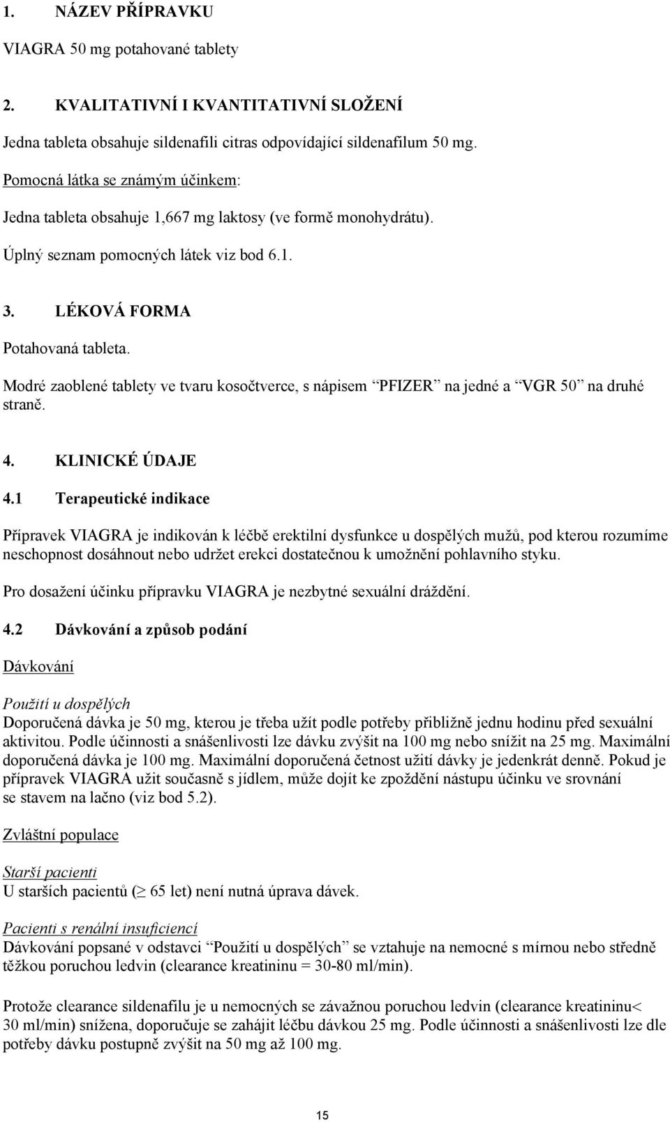 Modré zaoblené tablety ve tvaru kosočtverce, s nápisem PFIZER na jedné a VGR 50 na druhé straně. 4. KLINICKÉ ÚDAJE 4.