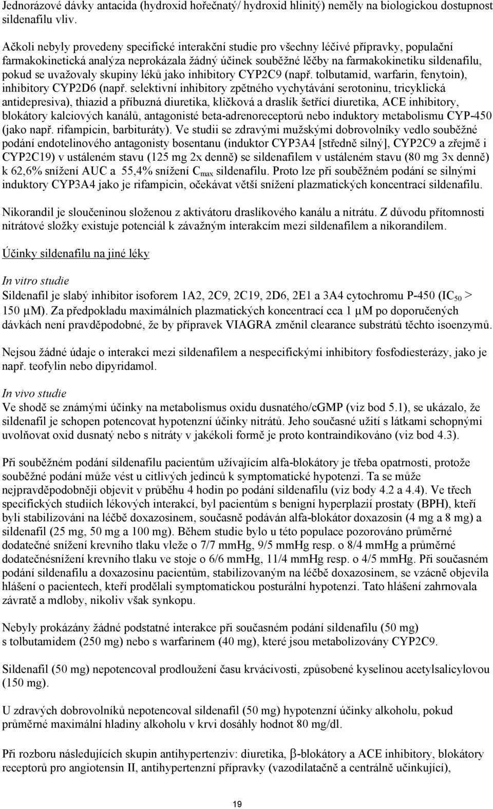 uvažovaly skupiny léků jako inhibitory CYP2C9 (např. tolbutamid, warfarin, fenytoin), inhibitory CYP2D6 (např.