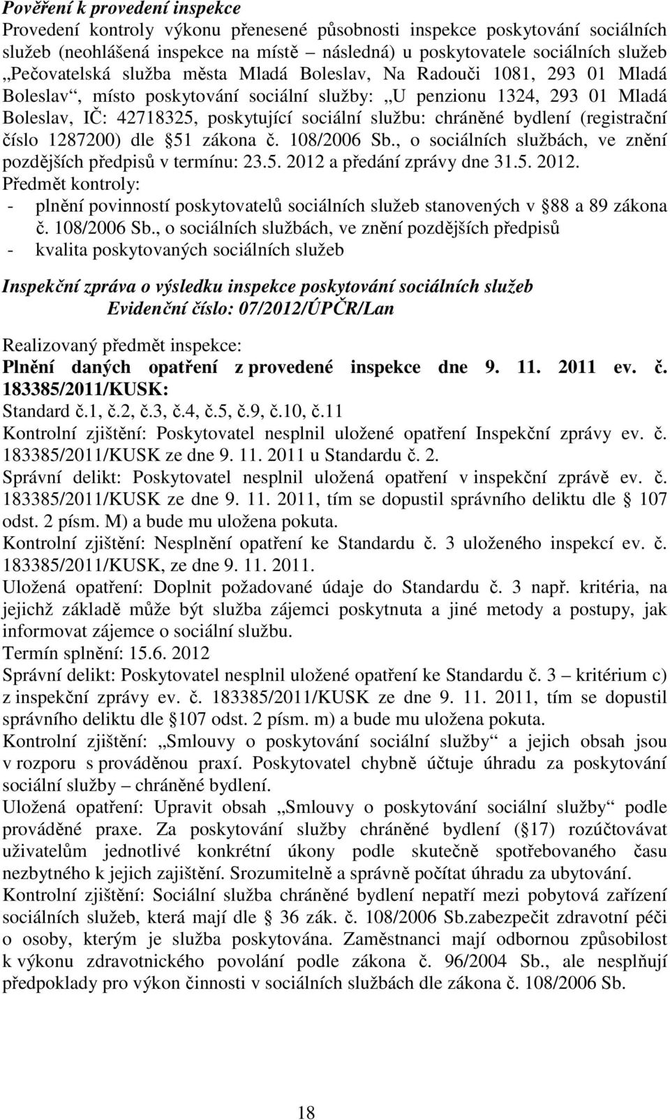 chráněné bydlení (registrační číslo 1287200) dle 51 zákona č. 108/2006 Sb., o sociálních službách, ve znění pozdějších předpisů v termínu: 23.5. 2012 