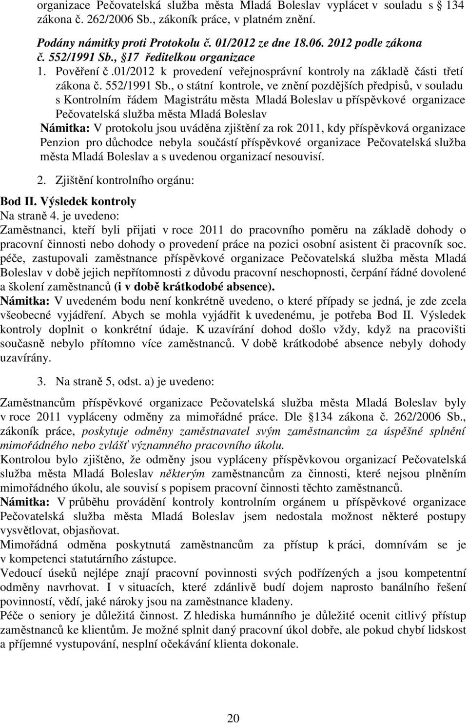 , o státní kontrole, ve znění pozdějších předpisů, v souladu s Kontrolním řádem Magistrátu města Mladá Boleslav u příspěvkové organizace Pečovatelská služba města Mladá Boleslav Námitka: V protokolu